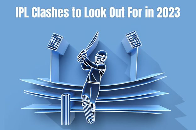 IPL Clashes to Look Out For in 2023